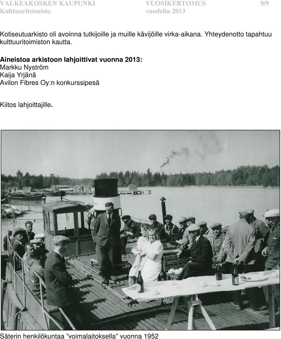 Aineistoa arkistoon lahjoittivat vuonna 2013: Markku Nyström Kaija Yrjänä Avilon