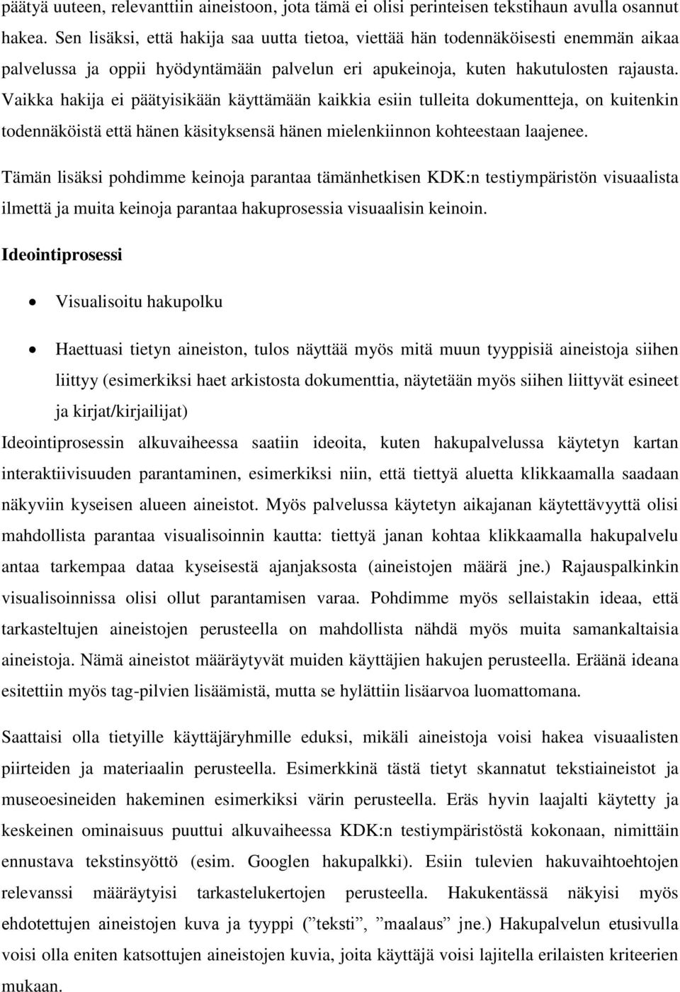 Vaikka hakija ei päätyisikään käyttämään kaikkia esiin tulleita dokumentteja, on kuitenkin todennäköistä että hänen käsityksensä hänen mielenkiinnon kohteestaan laajenee.