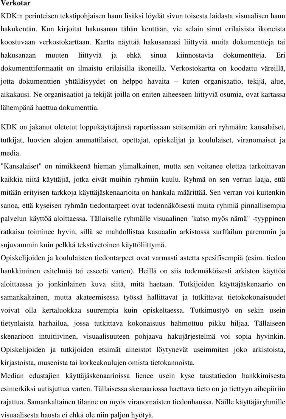 Kartta näyttää hakusanaasi liittyviä muita dokumentteja tai hakusanaan muuten liittyviä ja ehkä sinua kiinnostavia dokumentteja. Eri dokumenttiformaatit on ilmaistu erilaisilla ikoneilla.