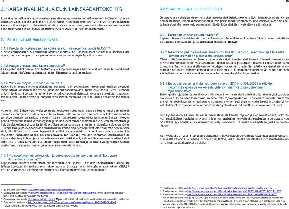 unioniin tai hyväksyttyä kyseisen lainsäädännön. 3.1 
