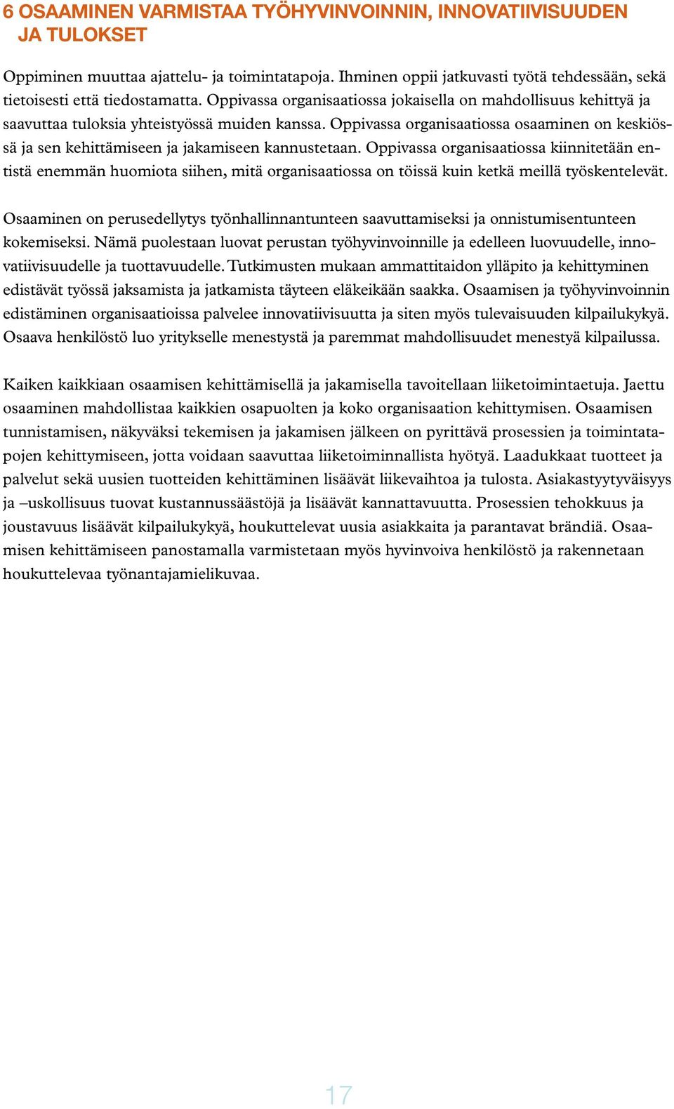 Oppivassa organisaatiossa osaaminen on keskiössä ja sen kehittämiseen ja jakamiseen kannustetaan.