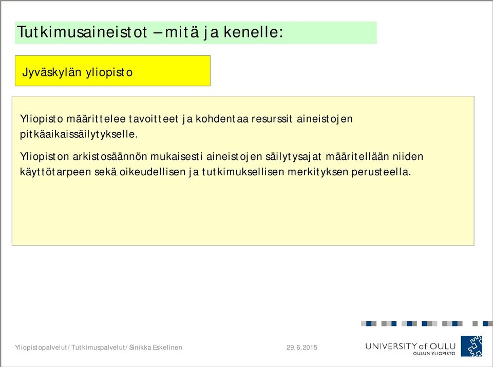 Yliopiston arkistosäännön mukaisesti aineistojen säilytysajat