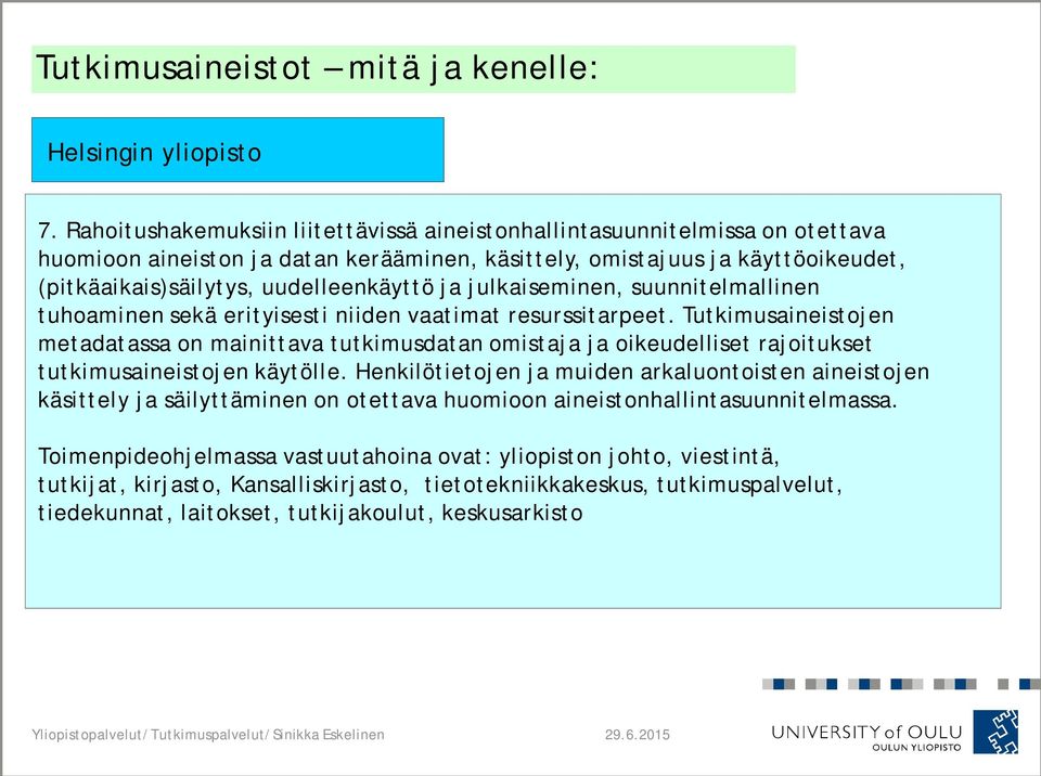 uudelleenkäyttö ja julkaiseminen, suunnitelmallinen tuhoaminen sekä erityisesti niiden vaatimat resurssitarpeet.