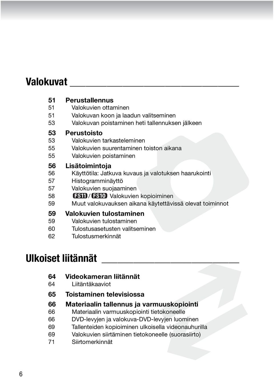 Valokuvien kopioiminen 59 Muut valokuvauksen aikana käytettävissä olevat toiminnot 59 Valokuvien tulostaminen 59 Valokuvien tulostaminen 60 Tulostusasetusten valitseminen 62 Tulostusmerkinnät