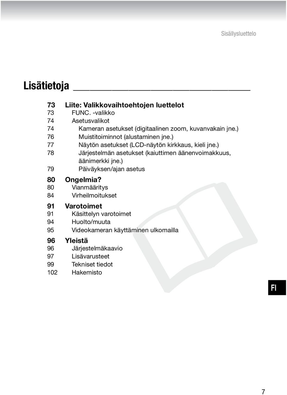 ) 78 Järjestelmän asetukset (kaiuttimen äänenvoimakkuus, äänimerkki jne.) 79 Päiväyksen/ajan asetus 80 Ongelmia?