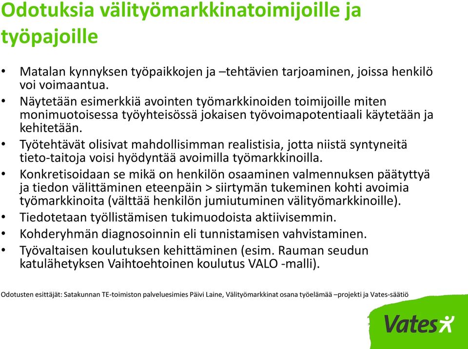 Työtehtävät olisivat mahdollisimman realistisia, jotta niistä syntyneitä tieto-taitoja voisi hyödyntää avoimilla työmarkkinoilla.