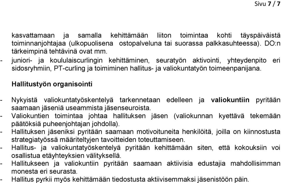 Hallitustyön organisointi - Nykyistä valiokuntatyöskentelyä tarkennetaan edelleen ja valiokuntiin pyritään saamaan jäseniä useammista jäsenseuroista.