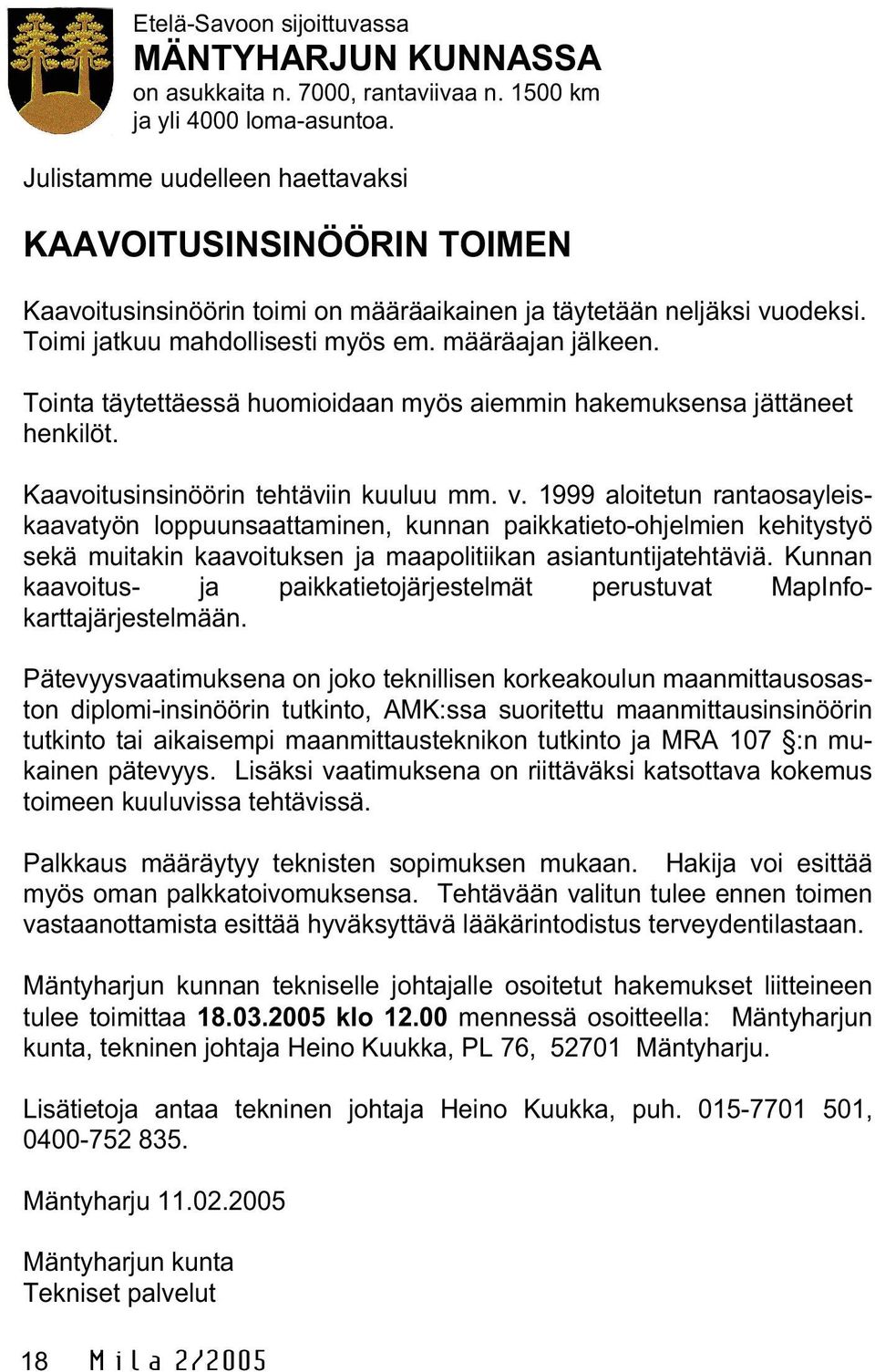 Tointa täytettäessä huomioidaan myös aiemmin hakemuksensa jättäneet henkilöt. Kaavoitusinsinöörin tehtäviin kuuluu mm. v.