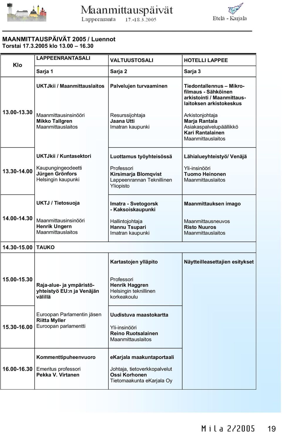 arkistointi / Maanmittauslaitoksen arkistokeskus Arkistonjohtaja Marja Rantala Asiakaspalvelupäällikkö Kari Rantalainen Maanmittauslaitos 13.30-14.