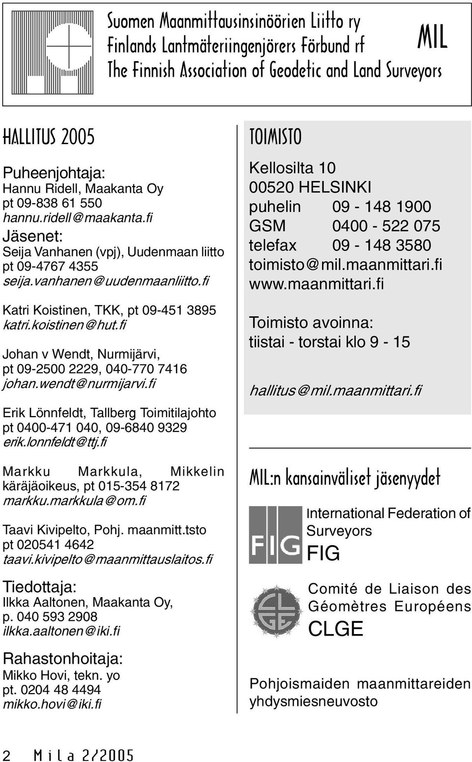 fi Johan v Wendt, Nurmijärvi, pt 09-2500 2229, 040-770 7416 johan.wendt@nurmijarvi.fi Erik Lönnfeldt, Tallberg Toimitilajohto pt 0400-471 040, 09-6840 9329 erik.lonnfeldt@ttj.