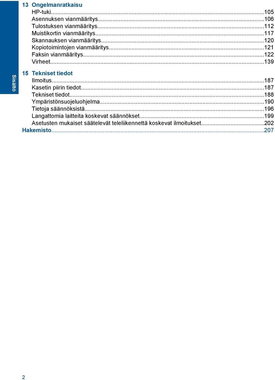 ..139 Sisältö 15 Tekniset tiedot Ilmoitus...187 Kasetin piirin tiedot...187 Tekniset tiedot...188 Ympäristönsuojeluohjelma.