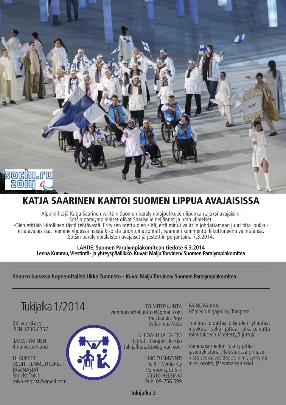 Erityisen otettu olen siitä, että minut valittiin johdattamaan juuri tätä joukkuetta avajaisissa. Teemme yhdessä näistä kisoista unohtumattomat!, Saarinen kommentoi liikuttuneena valintaansa.