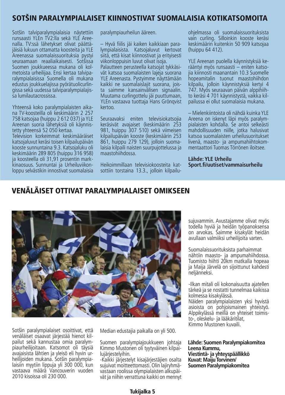 Sotšissa Suomen joukkueessa mukana oli kolmetoista urheilijaa.