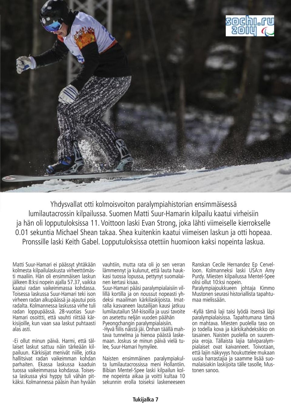 Lopputuloksissa otettiin huomioon kaksi nopeinta laskua. Matti Suur-Hamari ei päässyt yhtäkään kolmesta kilpailulaskusta virheettömästi maaliin.