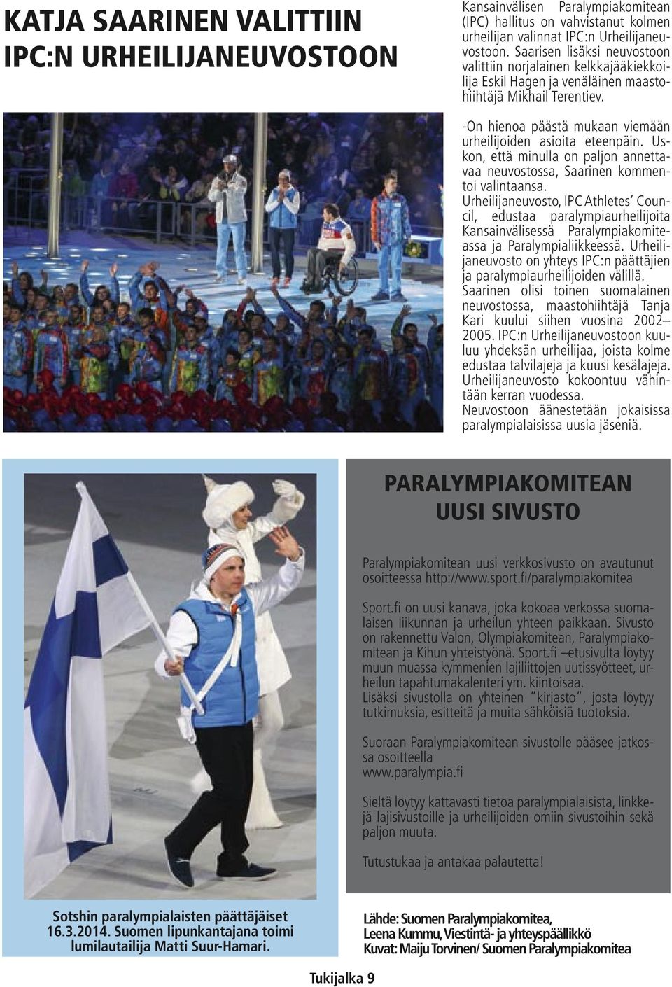Uskon, että minulla on paljon annettavaa neuvostossa, Saarinen kommentoi valintaansa.