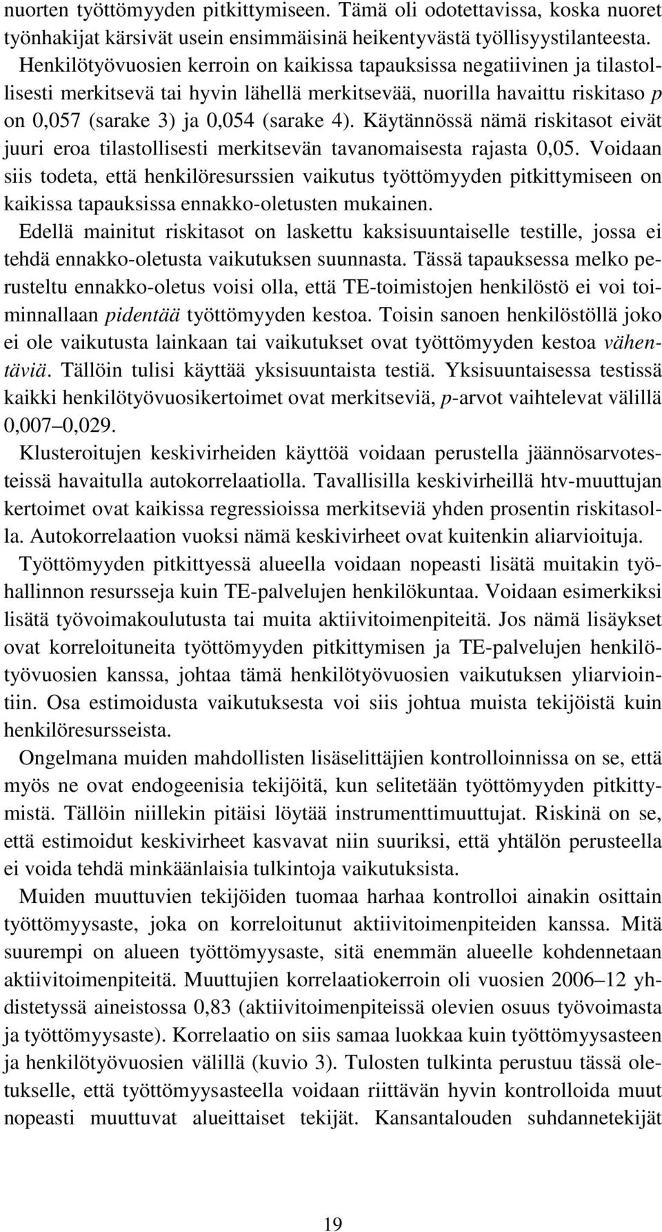 Käytännössä nämä riskitasot eivät juuri eroa tilastollisesti merkitsevän tavanomaisesta rajasta 0,05.