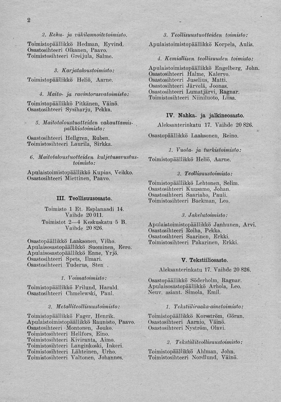 Toimistosihteeri Laurila, Sirkka.. Maitotaloustuotteiden kuljetusavustustoimisto : Apulaistoimistopäällikkö Kupias, Veikko. Osastosihteeri Miettinen, Paavo. 111. Teollisuusosasto. Toimisto 1 Et.