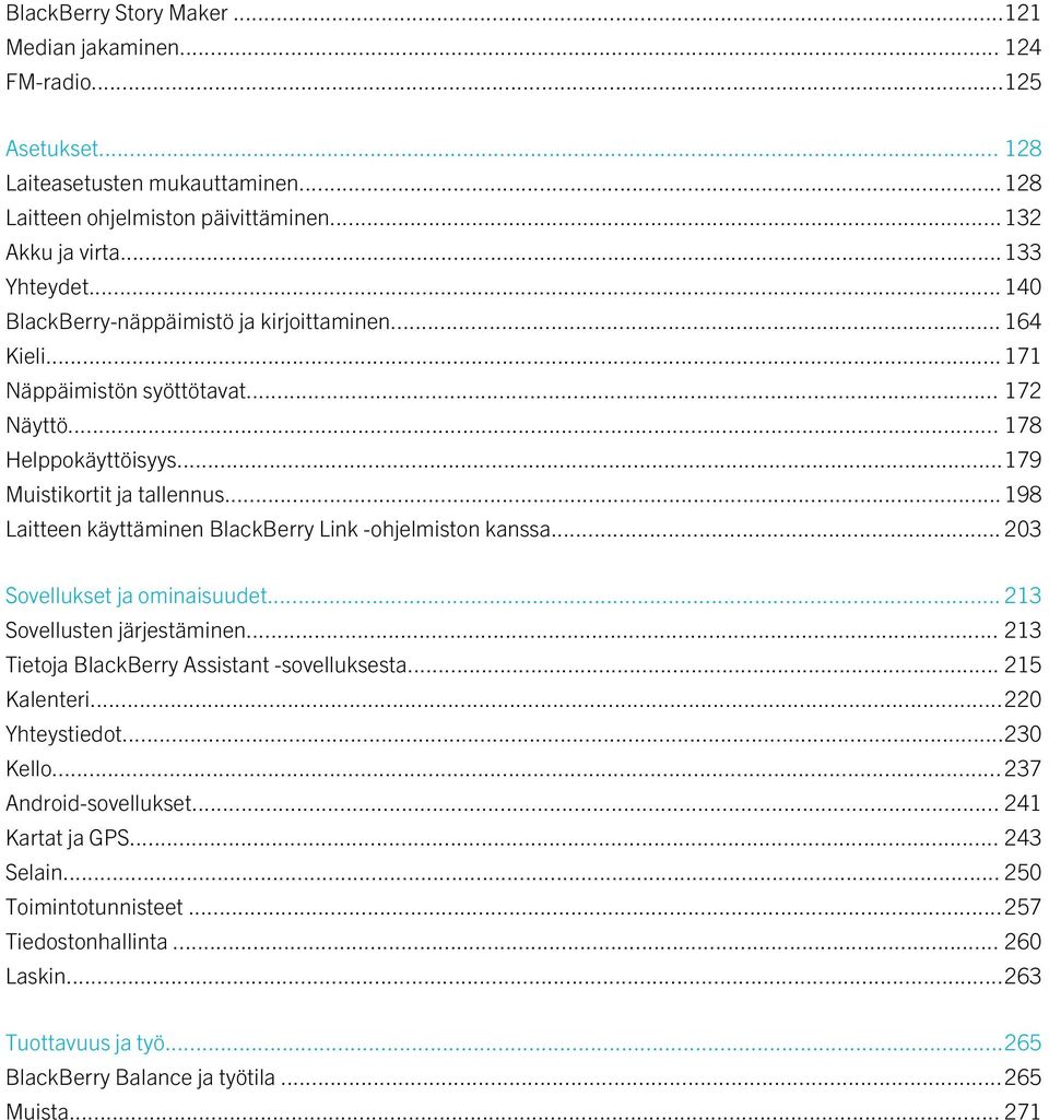 .. 198 Laitteen käyttäminen BlackBerry Link -ohjelmiston kanssa... 203 Sovellukset ja ominaisuudet... 213 Sovellusten järjestäminen... 213 Tietoja BlackBerry Assistant -sovelluksesta... 215 Kalenteri.