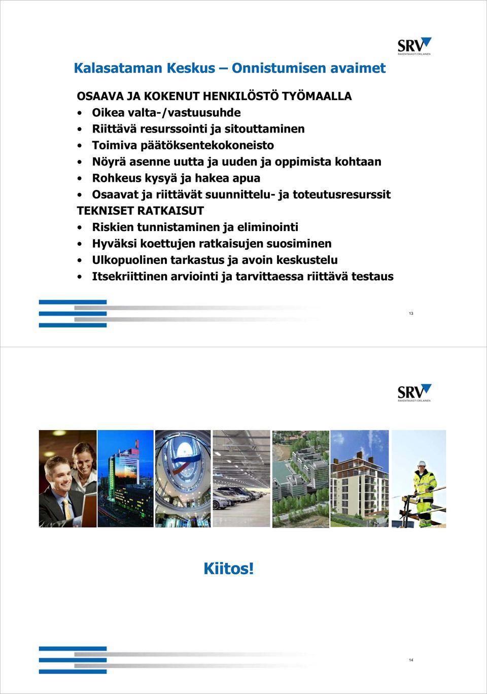 ja riittävät suunnittelu- ja toteutusresurssit TEKNISET RATKAISUT Riskien tunnistaminen ja eliminointi Hyväksi koettujen