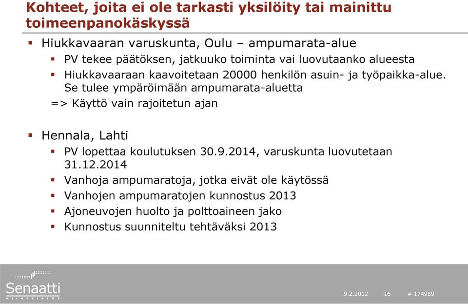 Se tulee ympäröimään ampumarata-aluetta => Käyttö vain rajoitetun ajan Hennala, Lahti PV lopettaa koulutuksen 30.9.2014, varuskunta luovutetaan 31.