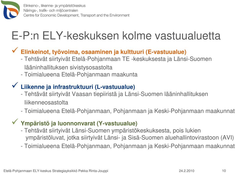 lääninhallituksen liikenneosastolta - Toimialueena Etelä-Pohjanmaan, Pohjanmaan ja Keski-Pohjanmaan maakunnat Ympäristö ja luonnonvarat (Y-vastuualue) - Tehtävät siirtyivät