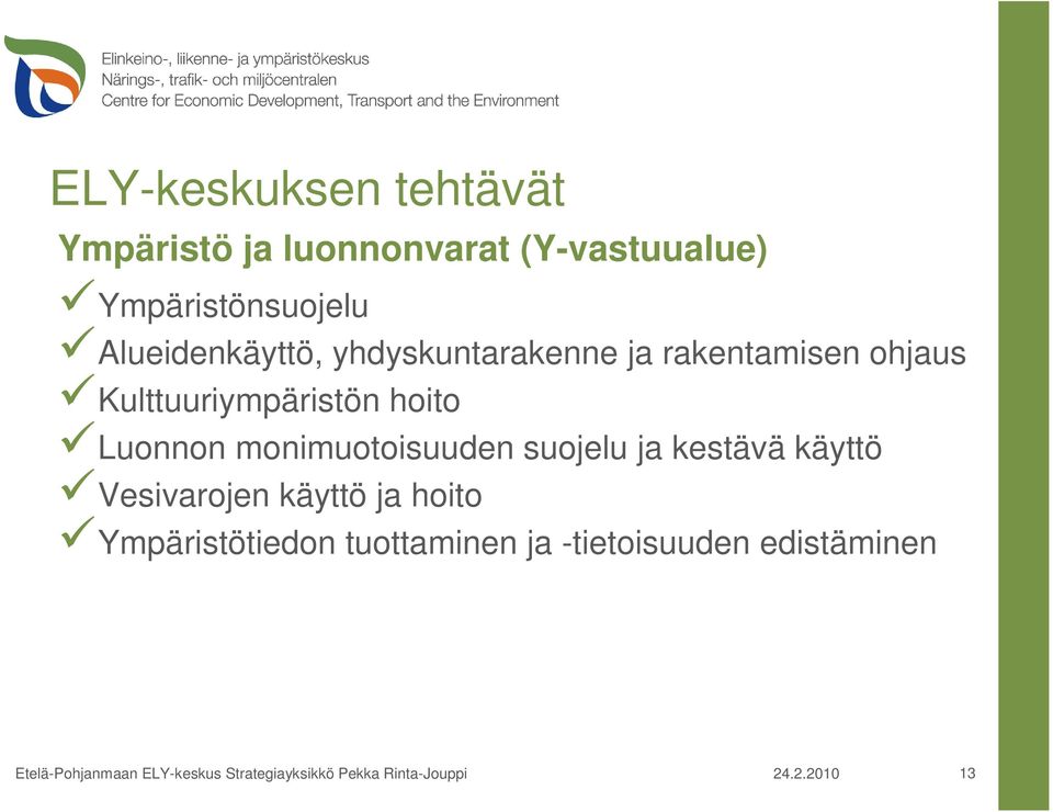 Kulttuuriympäristön hoito Luonnon monimuotoisuuden suojelu ja kestävä