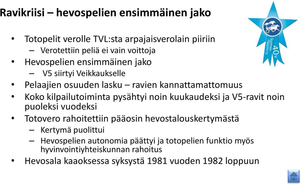 pysähtyi noin kuukaudeksi ja V5-ravit noin puoleksi vuodeksi Totovero rahoitettiin pääosin hevostalouskertymästä Kertymä puolittui