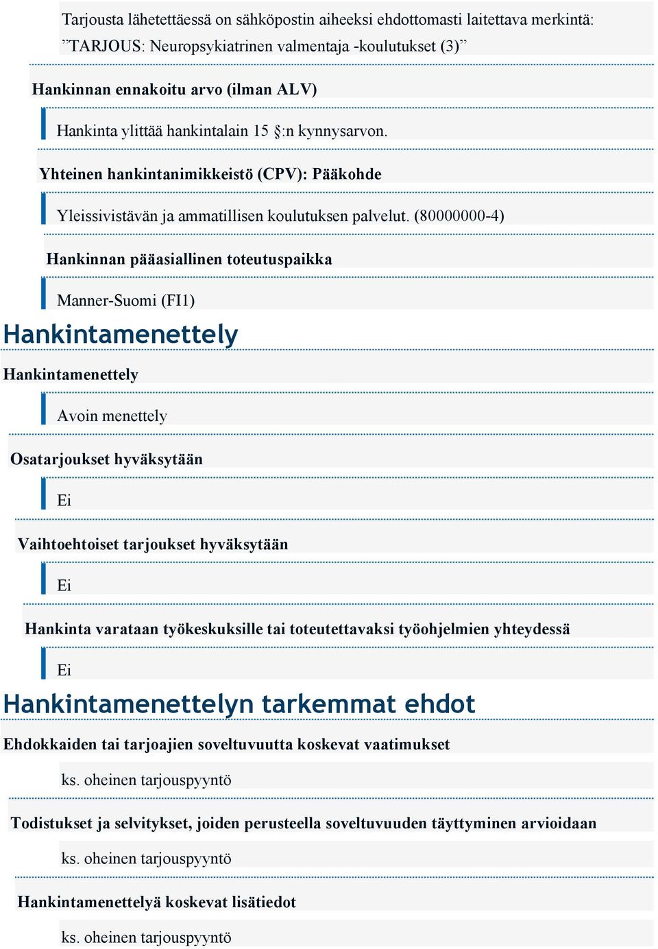 (80000000-4) Hankinnan pääasiallinen toteutuspaikka Manner-Suomi (FI1) Hankintamenettely Hankintamenettely Avoin menettely Osatarjoukset hyväksytään Ei Vaihtoehtoiset tarjoukset hyväksytään Ei