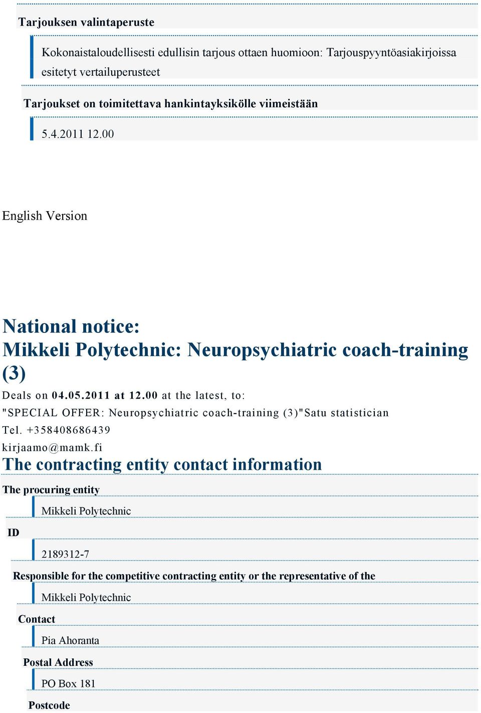 00 at the latest, to: "SPECIAL OFFER: Neuropsychiatric coach-training (3)"Satu statistician Tel.