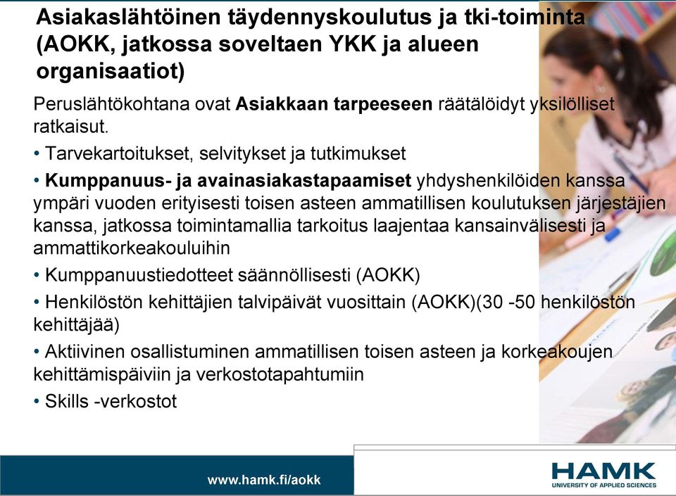 järjestäjien kanssa, jatkossa toimintamallia tarkoitus laajentaa kansainvälisesti ja ammattikorkeakouluihin Kumppanuustiedotteet säännöllisesti (AOKK) Henkilöstön kehittäjien