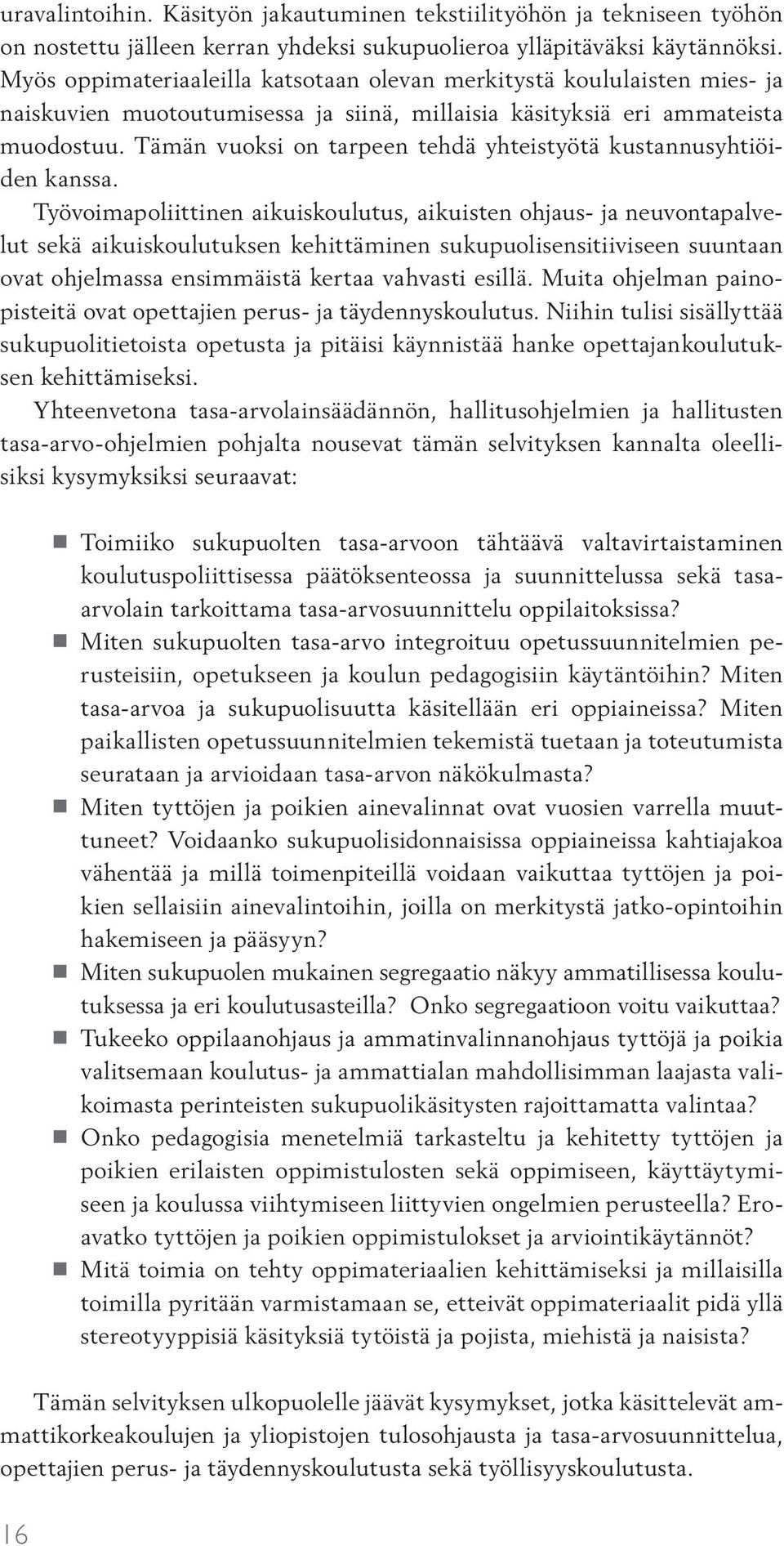 Tämän vuoksi on tarpeen tehdä yhteistyötä kustannusyhtiöiden kanssa.