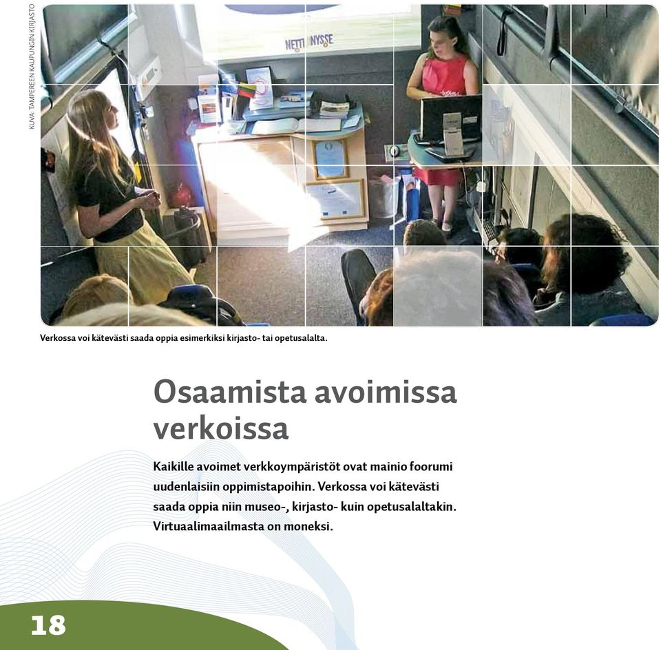 Osaamista avoimissa verkoissa Kaikille avoimet verkkoympäristöt ovat mainio foorumi