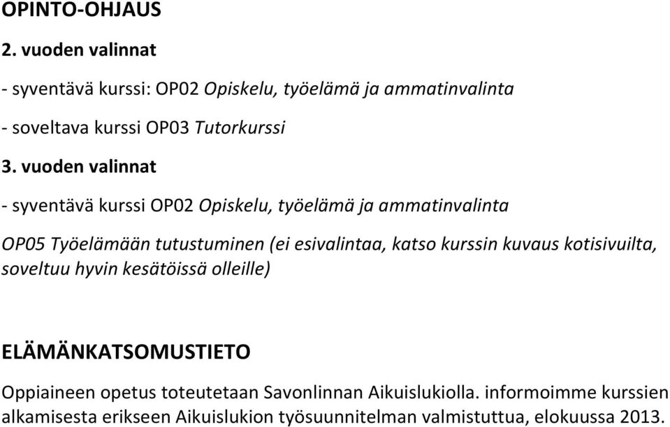 kuvaus kotisivuilta, soveltuu hyvin kesätöissä olleille) ELÄMÄNKATSOMUSTIETO Oppiaineen opetus toteutetaan