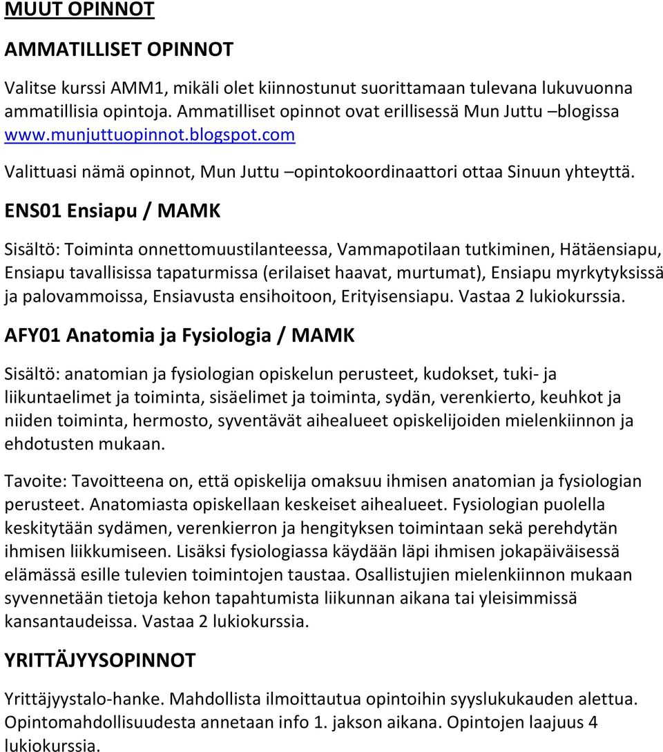 ENS Ensiapu / MAMK Sisältö: Toiminta onnettomuustilanteessa, Vammapotilaan tutkiminen, Hätäensiapu, Ensiapu tavallisissa tapaturmissa (erilaiset haavat, murtumat), Ensiapu myrkytyksissä ja