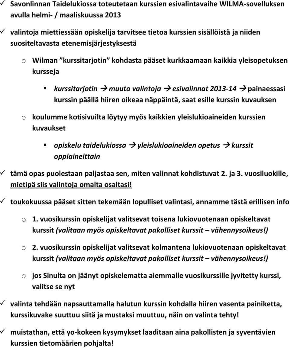 hiiren oikeaa näppäintä, saat esille kurssin kuvauksen o koulumme kotisivuilta löytyy myös kaikkien yleislukioaineiden kurssien kuvaukset opiskelu taidelukiossa yleislukioaineiden opetus kurssit