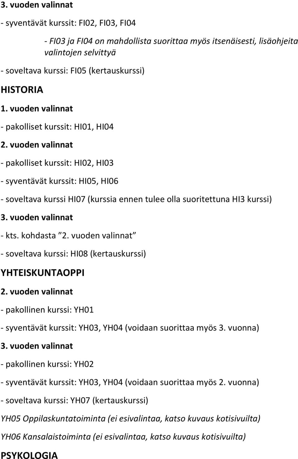 kohdasta - soveltava kurssi: (kertauskurssi) TEISKUNTAOPPI - pakollinen kurssi: - syventävät kurssit:, (voidaan suorittaa myös 3.