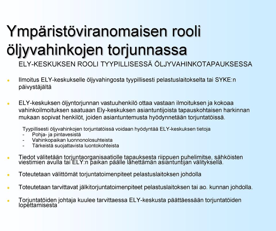 henkilöt, joiden asiantuntemusta hyödynnetään torjuntatöissä.