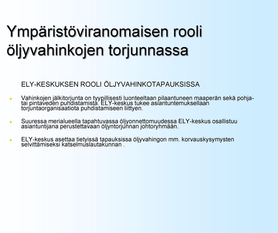 ELY-keskus tukee asiantuntemuksellaan torjuntaorganisaatiota puhdistamiseen liittyen.