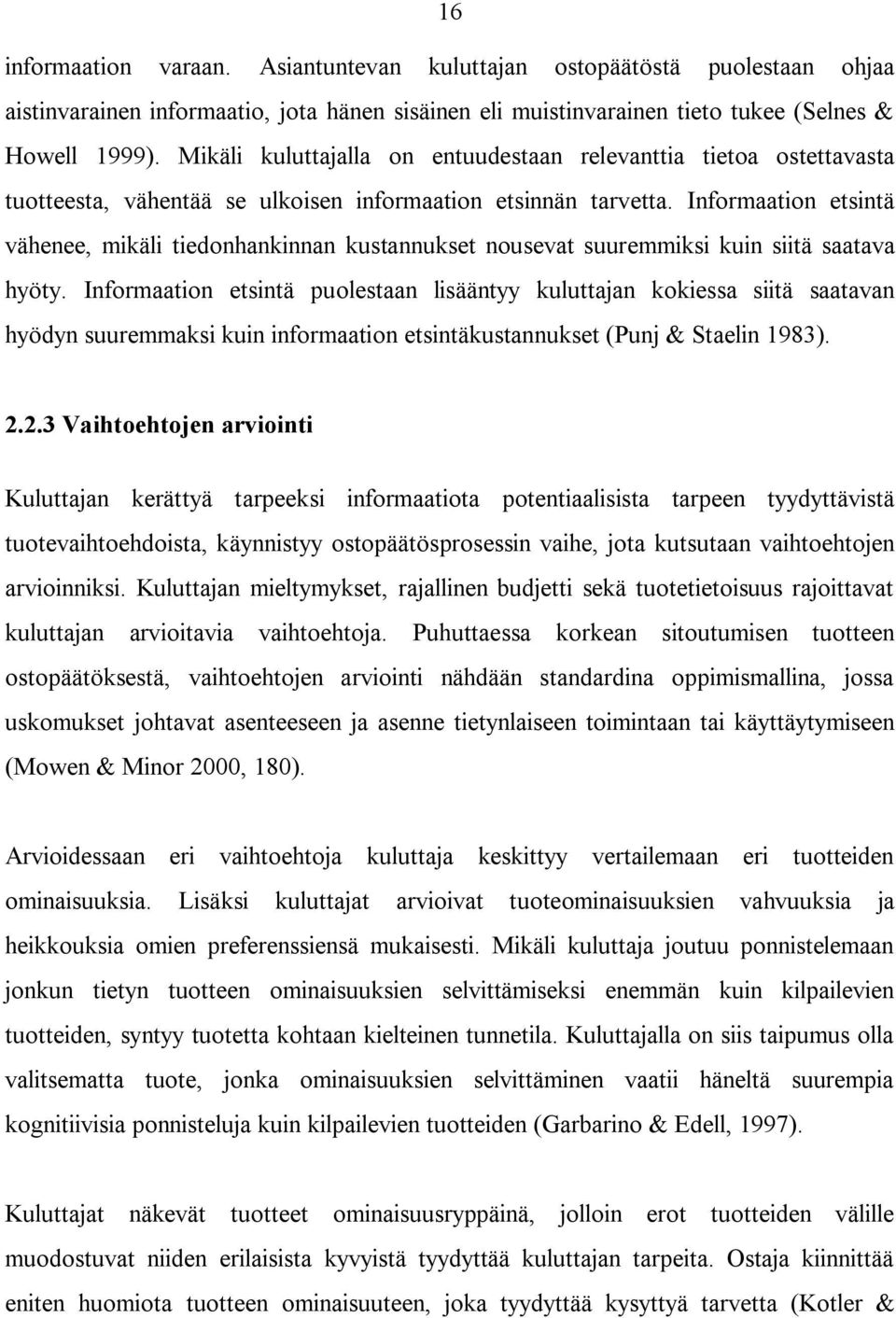 Informaation etsintä vähenee, mikäli tiedonhankinnan kustannukset nousevat suuremmiksi kuin siitä saatava hyöty.