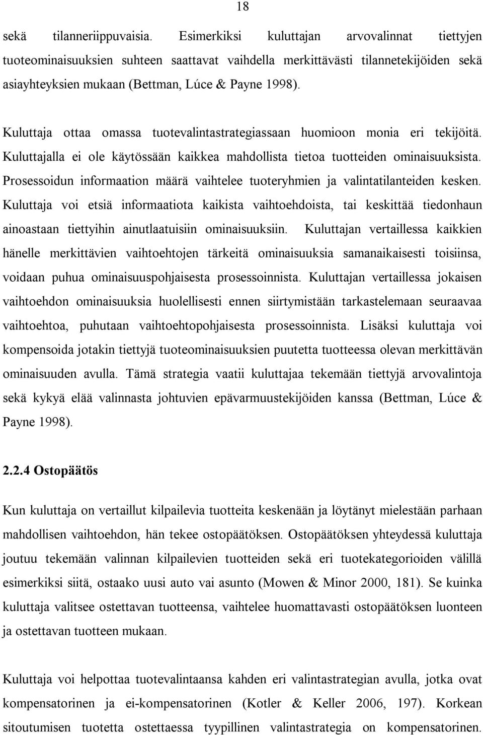 Kuluttaja ottaa omassa tuotevalintastrategiassaan huomioon monia eri tekijöitä. Kuluttajalla ei ole käytössään kaikkea mahdollista tietoa tuotteiden ominaisuuksista.