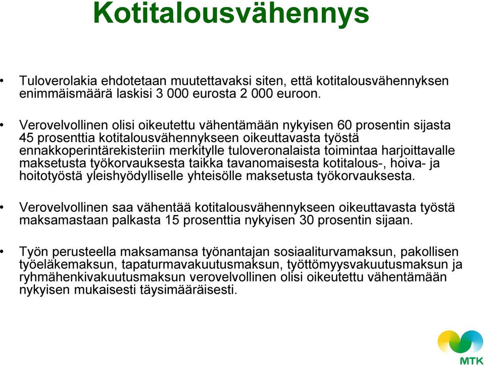 harjoittavalle maksetusta työkorvauksesta taikka tavanomaisesta kotitalous-, hoiva- ja hoitotyöstä yleishyödylliselle yhteisölle maksetusta työkorvauksesta.