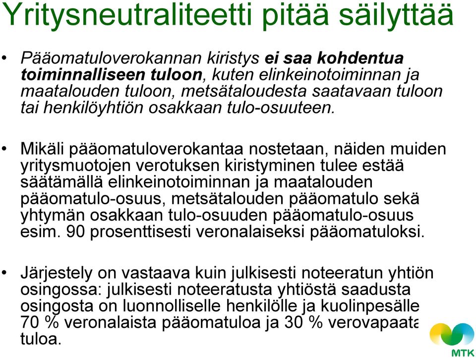 Mikäli pääomatuloverokantaa nostetaan, näiden muiden yritysmuotojen verotuksen kiristyminen tulee estää säätämällä elinkeinotoiminnan ja maatalouden pääomatulo-osuus, metsätalouden