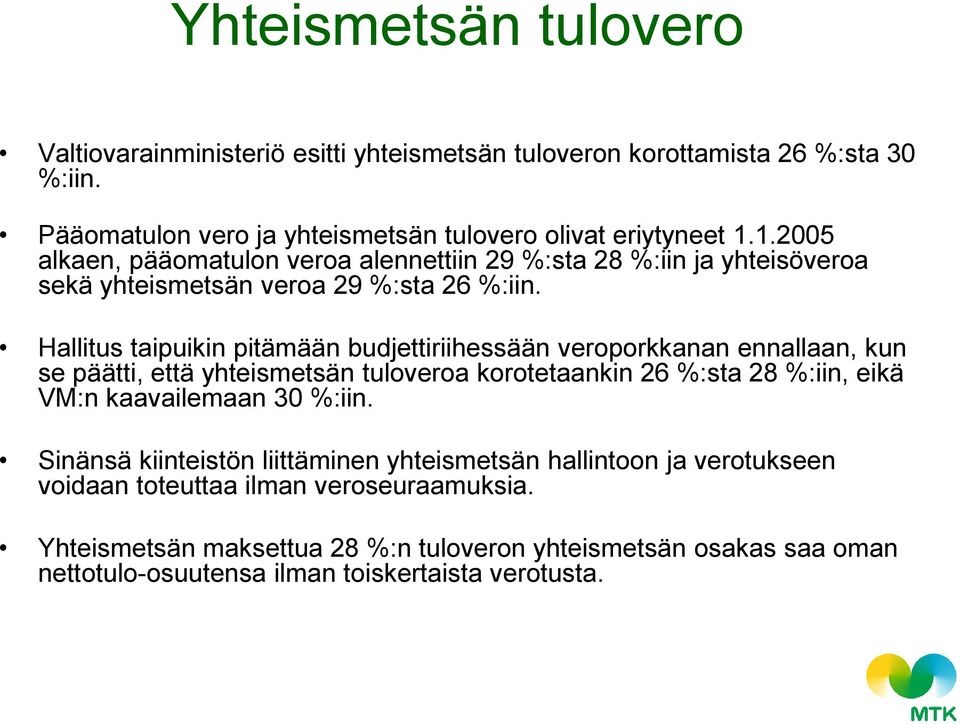 Hallitus taipuikin pitämään budjettiriihessään veroporkkanan ennallaan, kun se päätti, että yhteismetsän tuloveroa korotetaankin 26 %:sta 28 %:iin, eikä VM:n kaavailemaan 30