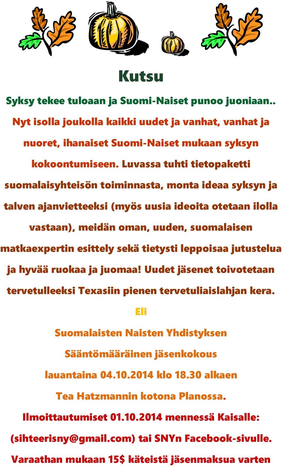 esittely sekä tietysti leppoisaa jutustelua ja hyvää ruokaa ja juomaa! Uudet jäsenet toivotetaan tervetulleeksi Texasiin pienen tervetuliaislahjan kera.