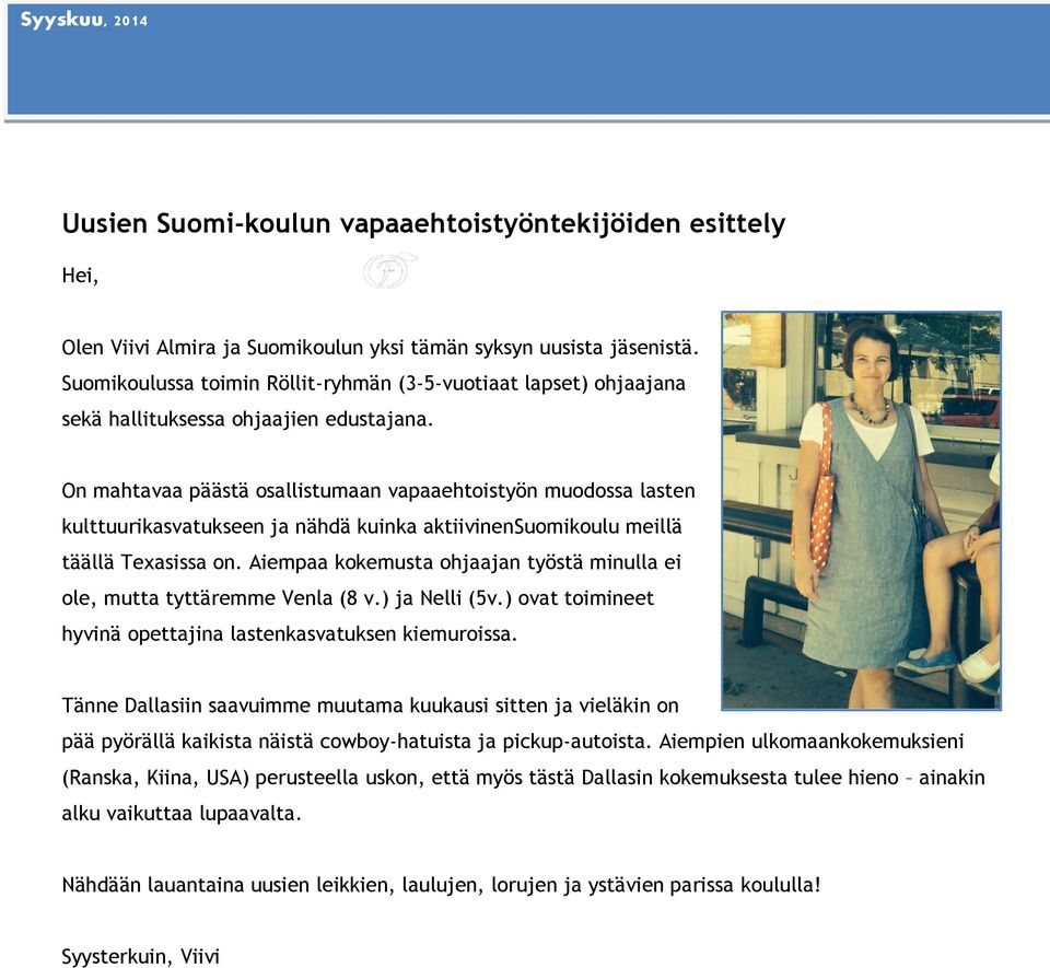 On mahtavaa päästä osallistumaan vapaaehtoistyön muodossa lasten kulttuurikasvatukseen ja nähdä kuinka aktiivinensuomikoulu meillä täällä Texasissa on.