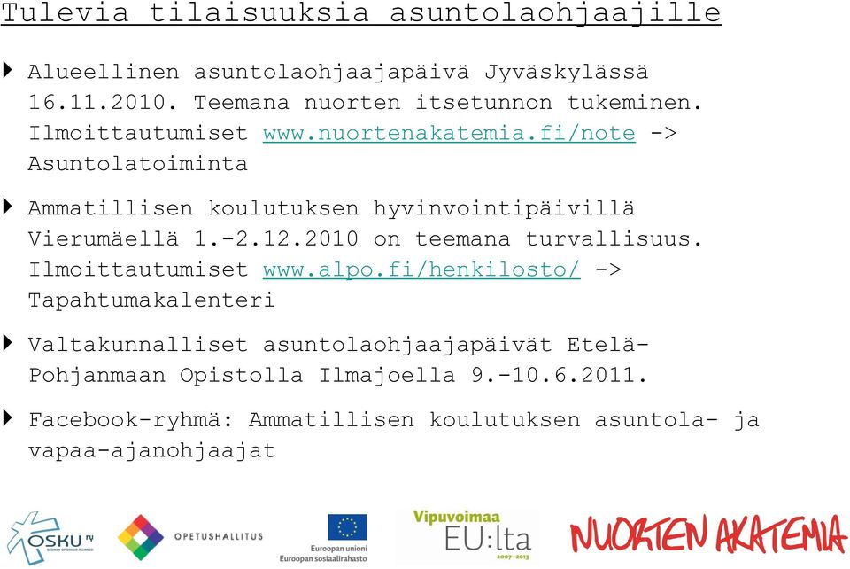 fi/note -> Asuntolatoiminta Ammatillisen koulutuksen hyvinvointipäivillä Vierumäellä 1.-2.12.2010 on teemana turvallisuus.