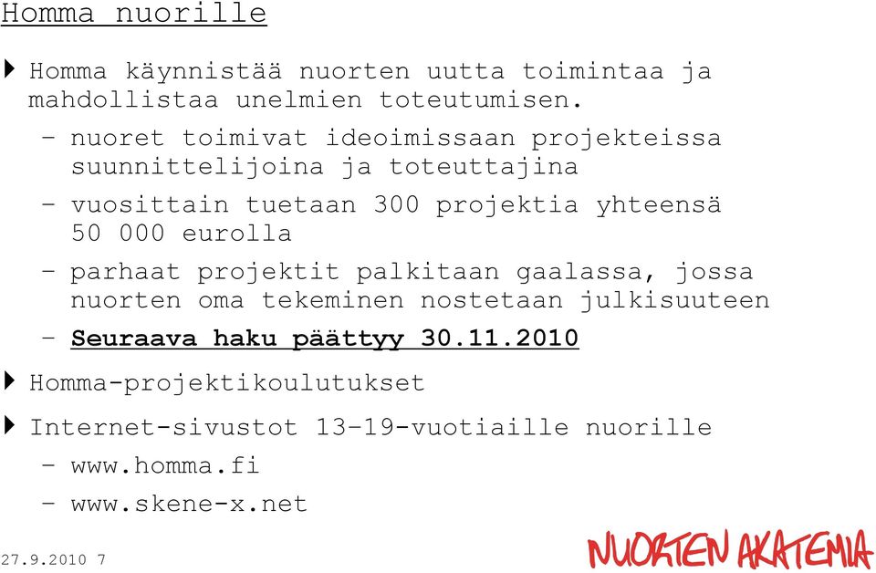 yhteensä 50 000 eurolla parhaat projektit palkitaan gaalassa, jossa nuorten oma tekeminen nostetaan julkisuuteen