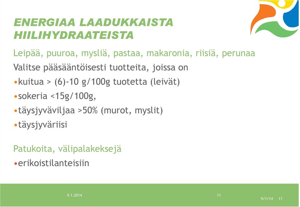 (6)-10 g/100g tuotetta (leivät) sokeria <15g/100g, täysjyväviljaa >50% (murot,