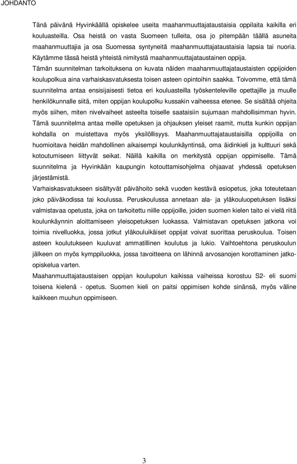 Käytämme tässä heistä yhteistä nimitystä maahanmuuttajataustainen oppija.