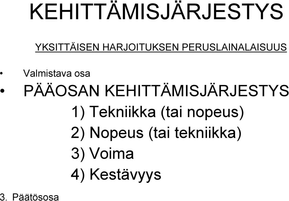 KEHITTÄMISJÄRJESTYS 1) Tekniikka (tai nopeus)